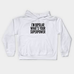 I'm Bipolar Whats Your Superpower Kids Hoodie